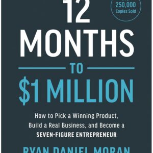 12 Months to $1 Million: How to Pick a Winning Product, Build a Real Business, and Become a Seven-Figure Entrepreneur