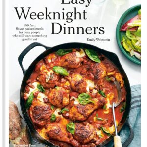 Easy Weeknight Dinners: 100 Fast, Flavor-Packed Meals for Busy People Who Still Want Something Good to Eat [A Cookbook]